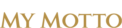 私の道しるべ MY MOTTO